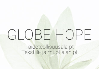 Globe Hope / Taideteollisuusalan pt
Tekstiili- ja muotialan pt